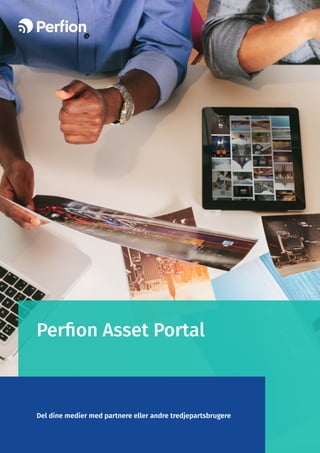 Perfion Asset Portal
Del dine medier med partnere eller andre tredjepartsbrugere
 