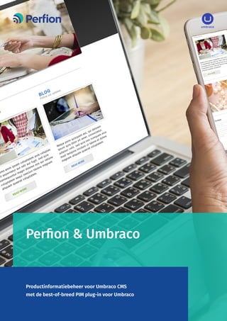Perfion & Umbraco
Productinformatiebeheer voor Umbraco CMS
met de best-of-breed PIM plug-in voor Umbraco
 