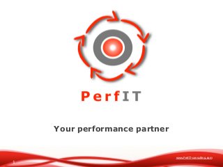 www.PerfIT-consulting.com
1
Your performance partner
 