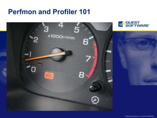 Perfmon and Profiler 101




                           © 2008 Quest Software, Inc. ALL RIGHTS RESERVED.
 