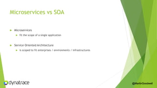 Microservices vs SOA
 Microservices
 fit the scope of a single application
 Service Oriented Architecture
 is scoped t...