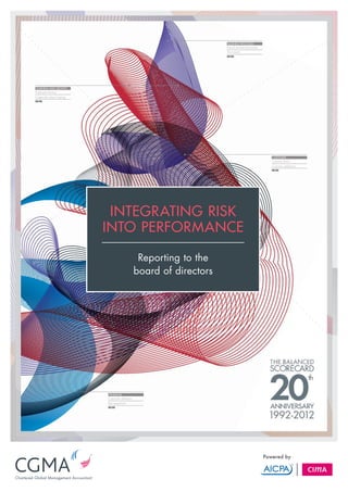 Integrating risk
into performance
Reporting to the
board of directors
BUSINESS PROCESSES
Internal business processes
The mission
LEARNING AND GROWTH
Employee training
Corporate cultural training
CUSTOMER
Customer focus
Customer satisfaction
FINANCIAL
Corporate database
Risk assessment
 