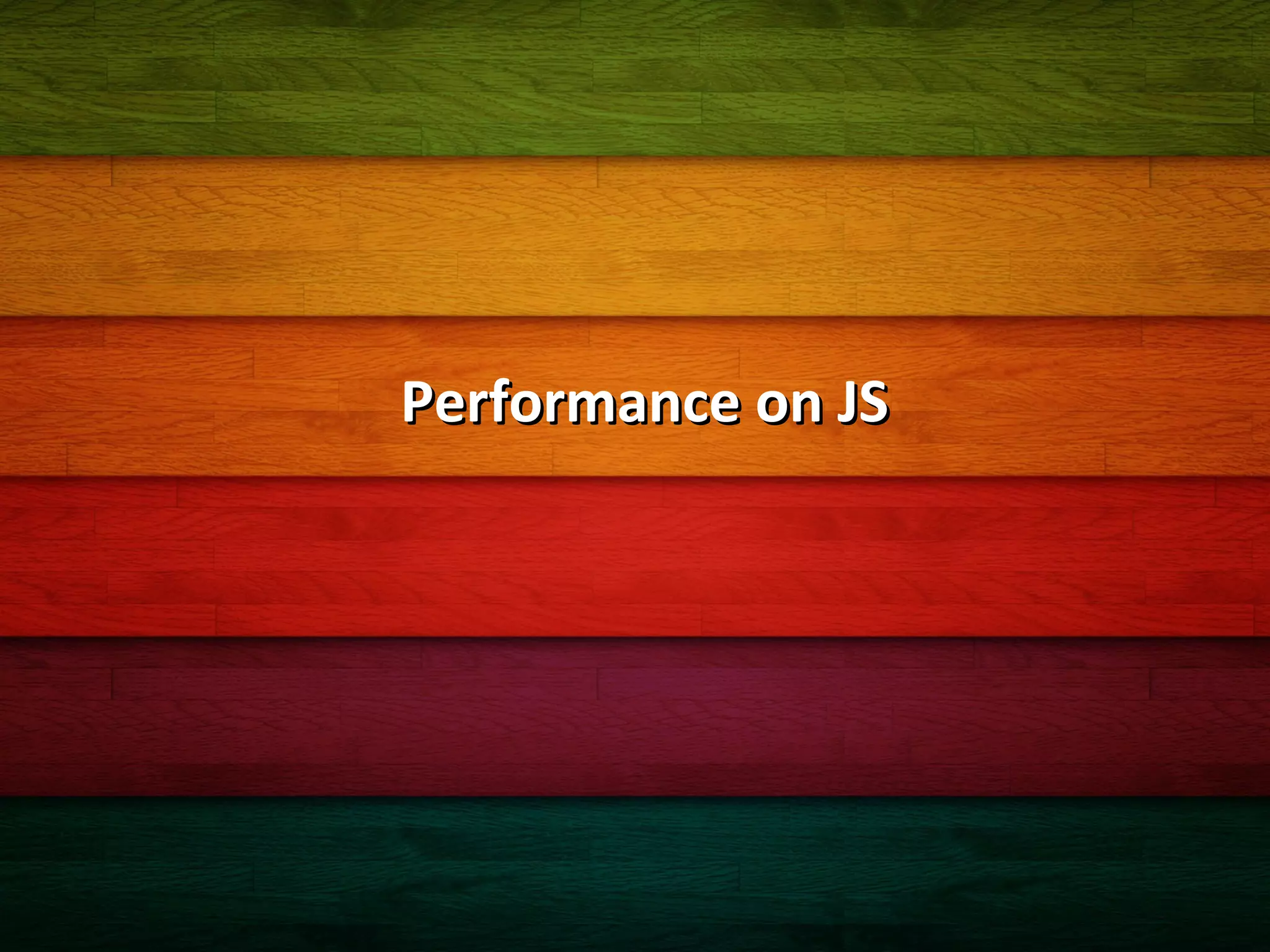 PPT 模板下载： www.1ppt.com/moban/

Performance on JS

 