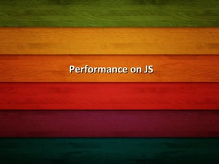 PPT 模板下载： www.1ppt.com/moban/

Performance on JS

 