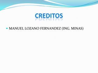  MANUEL LOZANO FERNANDEZ (ING. MINAS)
 