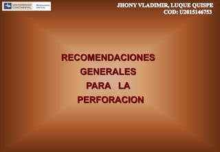 RECOMENDACIONES
GENERALES
PARA LA
PERFORACION
 