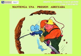 MANTENGA UNA PRESION ADECUADA
 