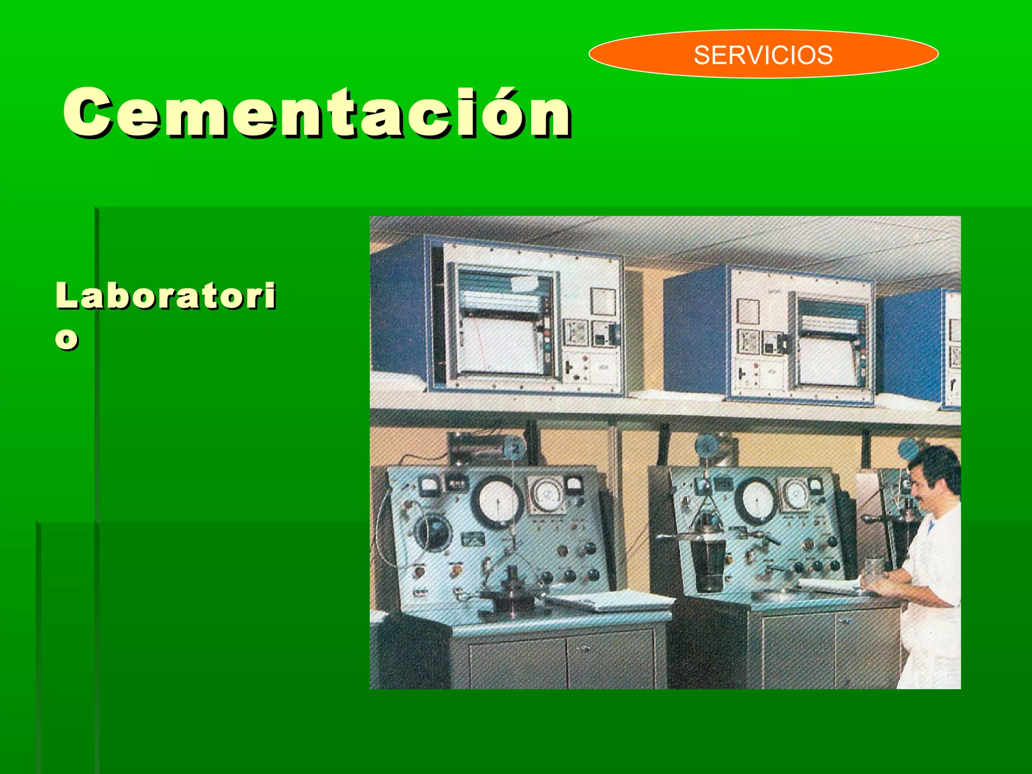 CementaciónCementación
SERVICIOS
LaboratoriLaboratori
oo
 
