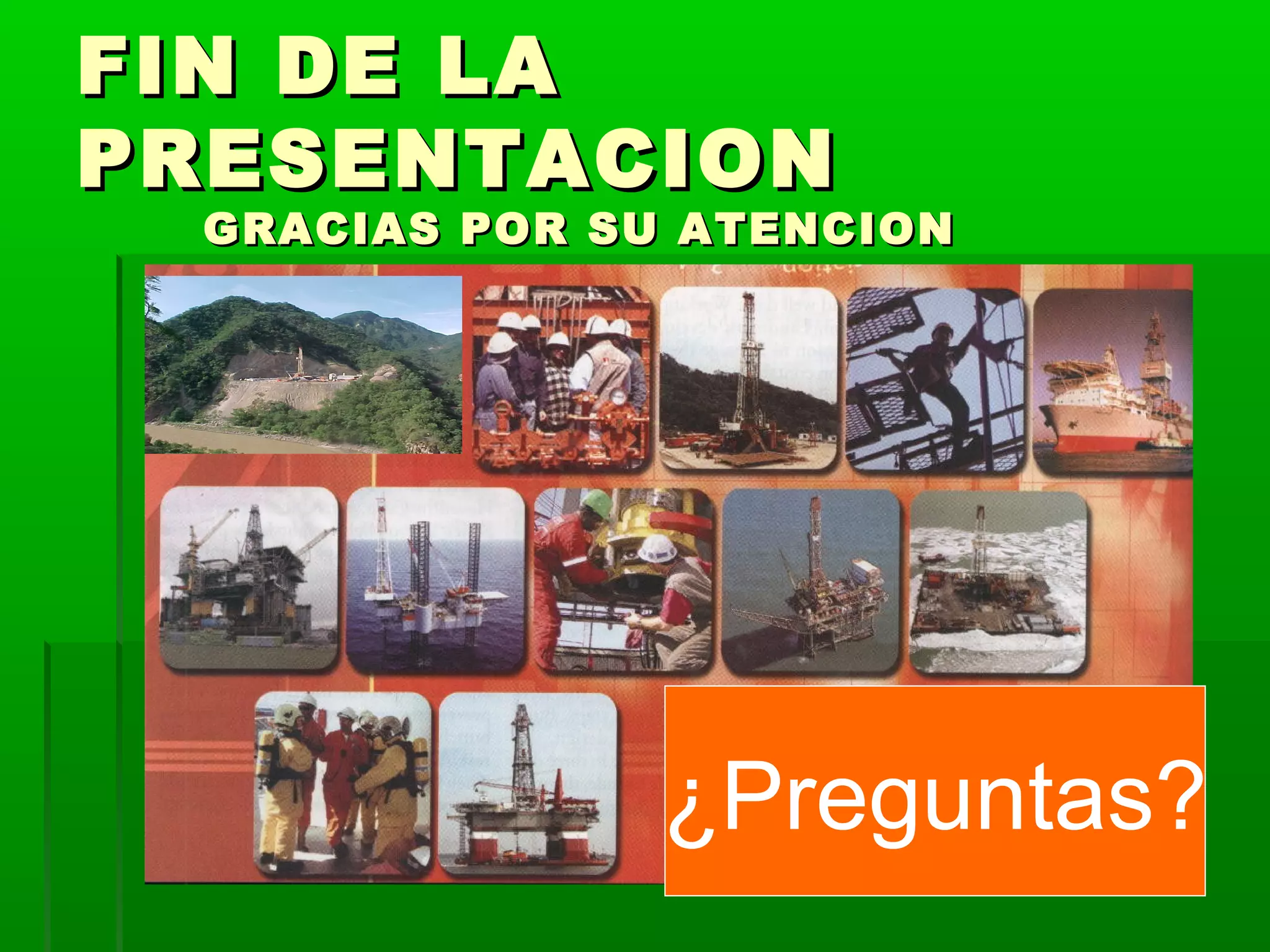 FIN DE LAFIN DE LA
PRESENTACIONPRESENTACION
GRACIAS POR SU ATENCIONGRACIAS POR SU ATENCION
¿Preguntas?
 