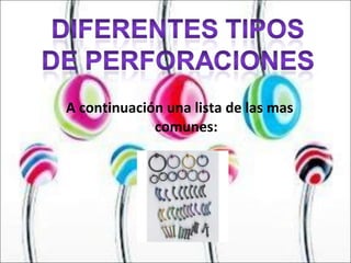 A continuación una lista de las mas comunes: 