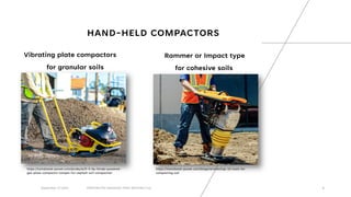 HAND-HELD COMPACTORS
Vibrating plate compactors
for granular soils
https://tomahawk-power.com/blogs/articles/top-10-tools-for-
compacting-soil
https://tomahawk-power.com/products/5-5-hp-honda-powered-
gas-plate-compactor-tamper-for-asphalt-soil-compaction
8
September 27,2022 PERFORATED DRAINAGE PIPE/ WEEPING TILE
Rammer or Impact type
for cohesive soils
 
