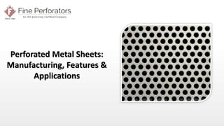 High School Grades: 9 - 12 CCSS, NGSS
Perforated Metal Sheets:
Manufacturing, Features &
Applications
 