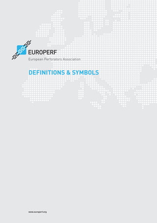 www.europerf.org
DEFINITIONS & SYMBOLS
EUROPERF
European Perforators Association
 