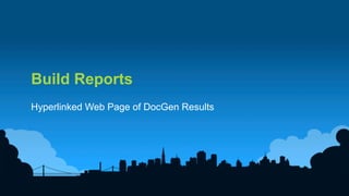 14	
  
Build Reports
Hyperlinked Web Page of DocGen Results
 