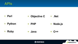 12	
  
APIs
§  Perl
§  Python
§  Ruby
§  Objective C
§  PHP
§  Java
§  .Net
§  Node.js
§  C++
 