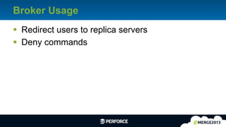 26	
  
Broker Usage
§  Redirect users to replica servers
§  Deny commands
 