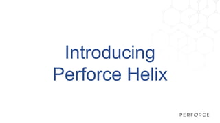 Introducing Perforce Helix | PPTX