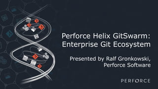 Perforce Helix Git Swarm: Enterprise Git Ecosystem | PPTX