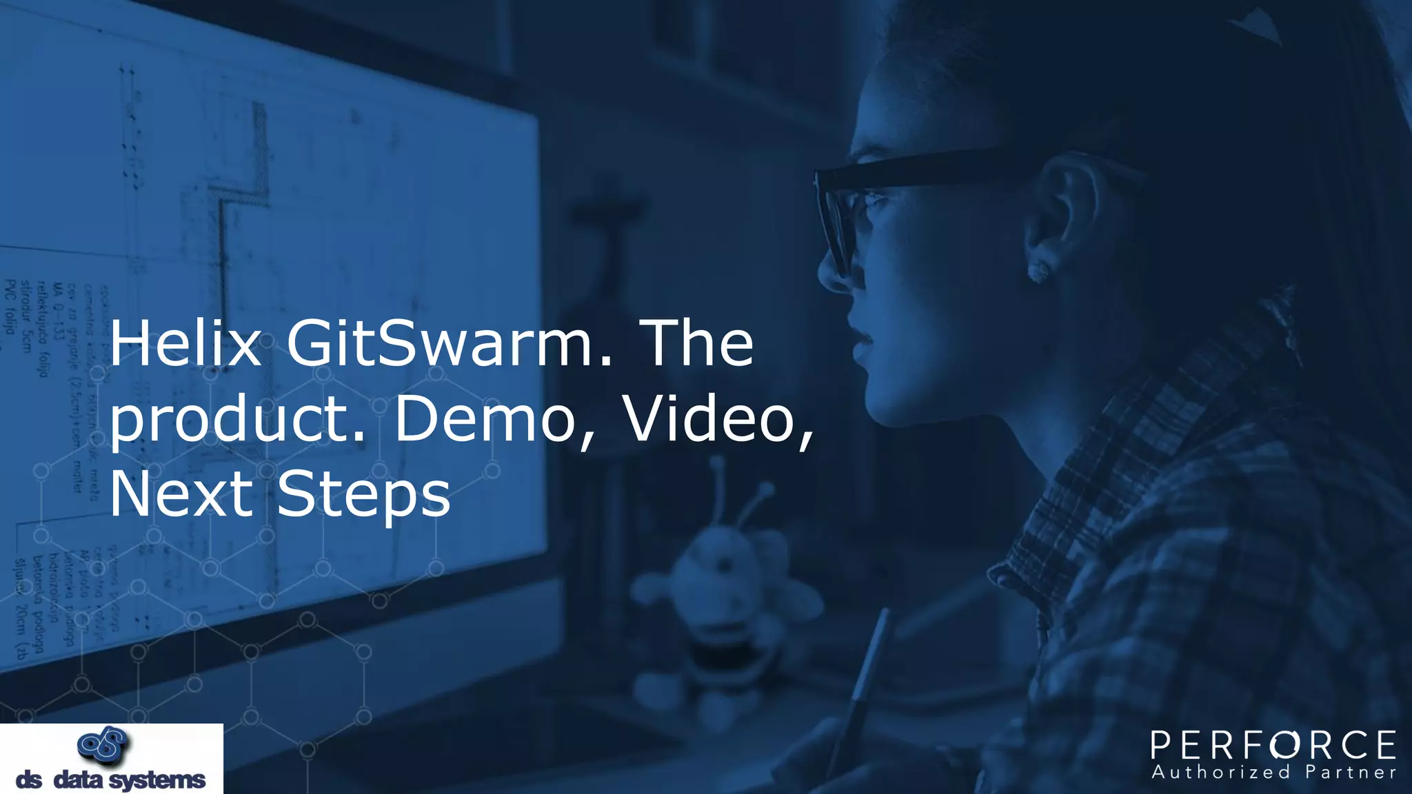 Helix GitSwarm. The
product. Demo, Video,
Next Steps
 