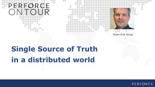 Single Source of Truth
in a distributed world
Sven Erik Knop
 