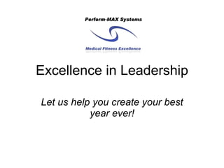 Excellence in Leadership Let us help you create your best year ever! 