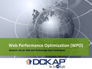 Web Performance Optimization (WPO)
General, Server Side and Technology level Techniques
 