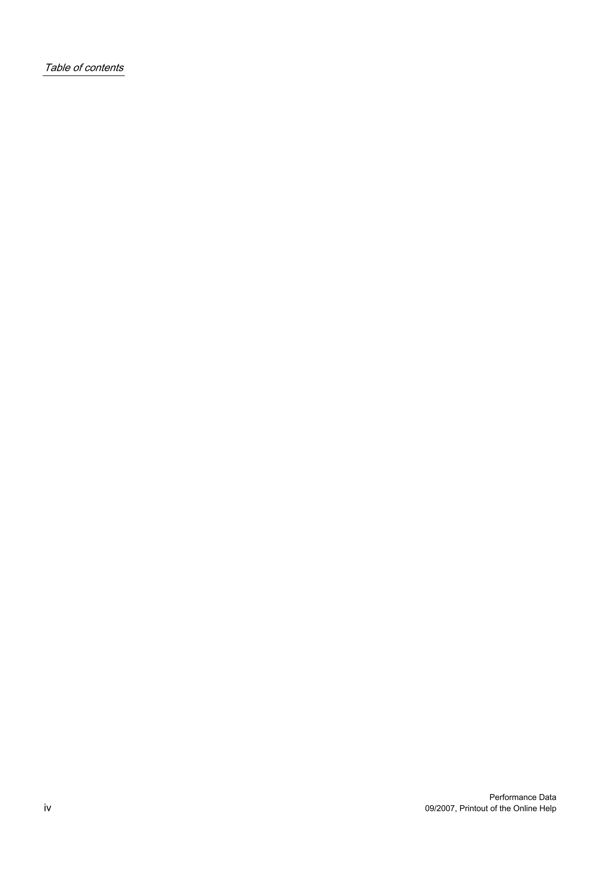 Table of contents




                                      Performance Data
iv                  09/2007, Printout of the Online Help
 