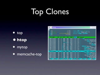 Top Clones

• top
• htop
• mytop
• memcache-top
 