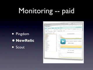 Monitoring -- paid

• Pingdom
• NewRelic
• Scout
 