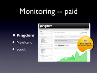 Monitoring -- paid

• Pingdom    Text
• NewRelic
• Scout
 