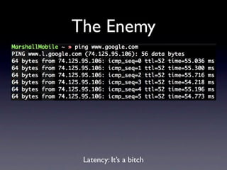 The Enemy




 Latency: It’s a bitch
 