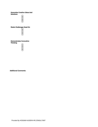 Generates Creative Ideas And
 Solutions




 Meets Challenges Head On




 Demonstrates Innovative
 Thinking




Additional Comments:




  Provided By HOSSAM HUSSEIN HR.CONSULTANT
 