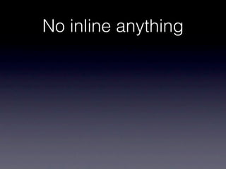 No inline anything
 
