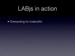 LABjs in action

• Onboarding for IcelandAir
 