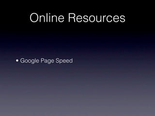 Online Resources


• Google Page Speed
 