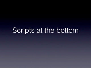 Scripts at the bottom
 