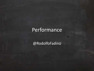 Performance
@RodolfoFadino
 