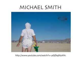 MICHAEL SMITH	


http://www.youtube.com/watch?v=pQZbgRtyKhk	


 