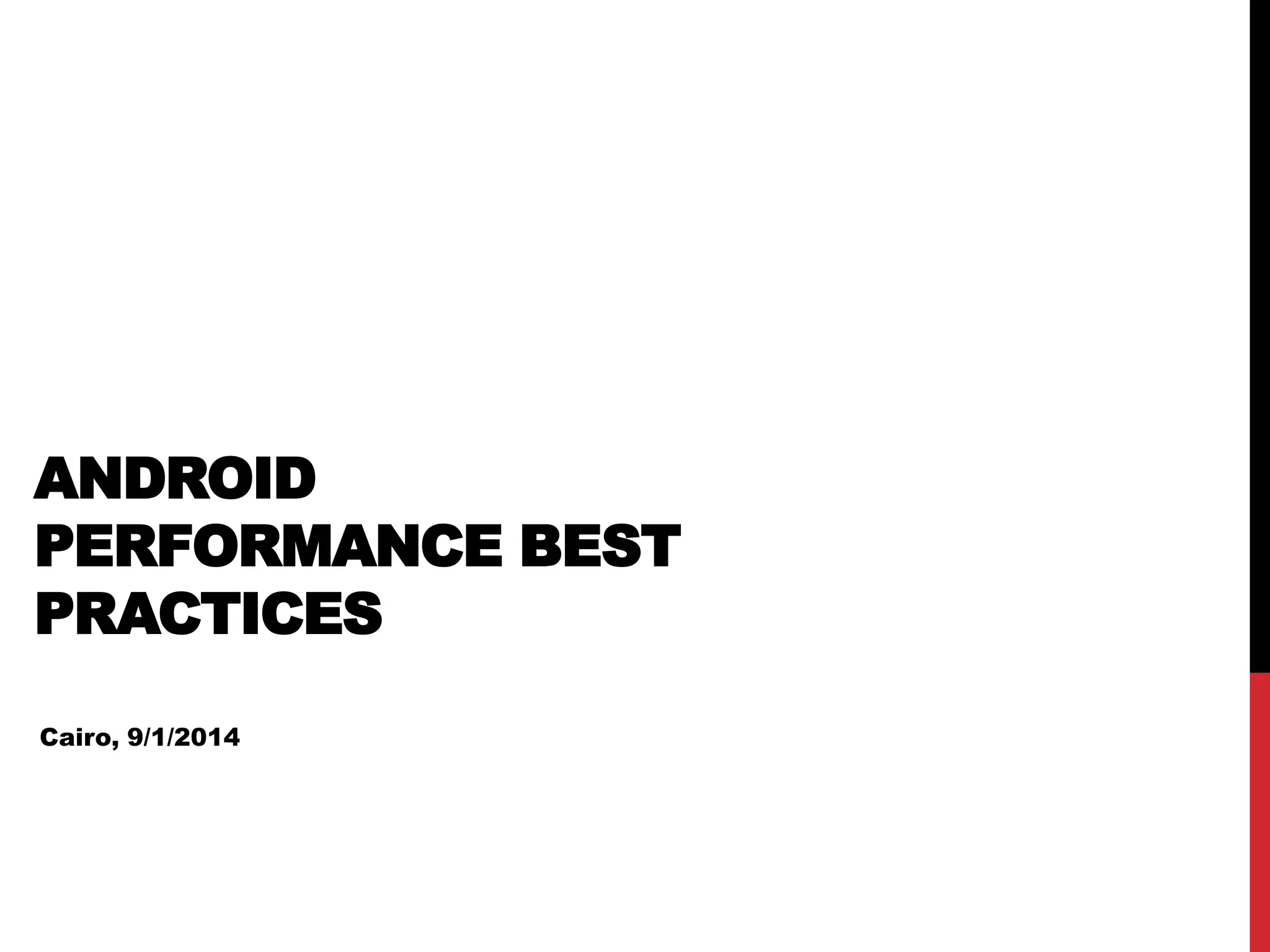 ANDROID PERFORMANCE BEST PRACTICES Cairo, 9/1/2014 