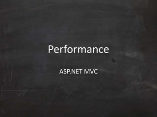 Performance
ASP.NET MVC
 