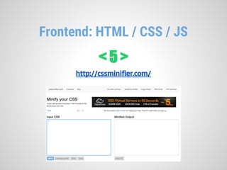 Frontend: HTML / CSS / JS
< 5 >
http://cssminifier.com/
 