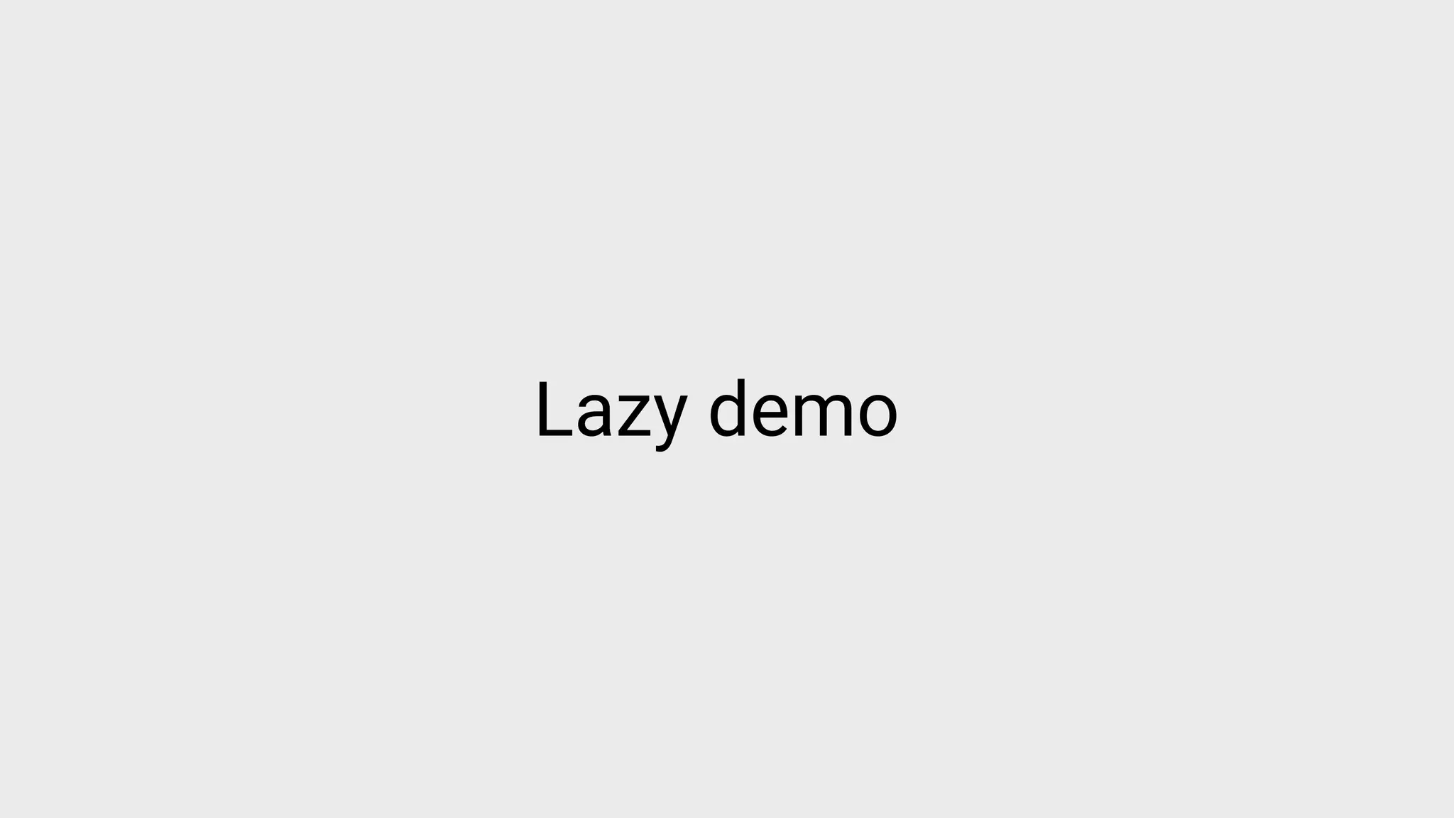 Lazy demo