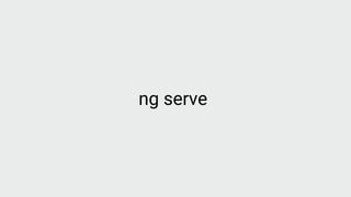 ng serve
 