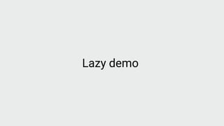Lazy demo
 