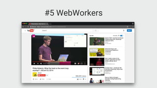 #5 WebWorkers
Event Loop
Single thread
 