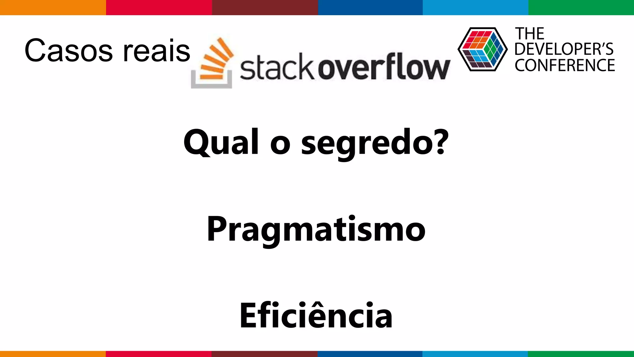 Globalcode – Open4education
Casos reais
Qual o segredo?
Pragmatismo
Eficiência
 