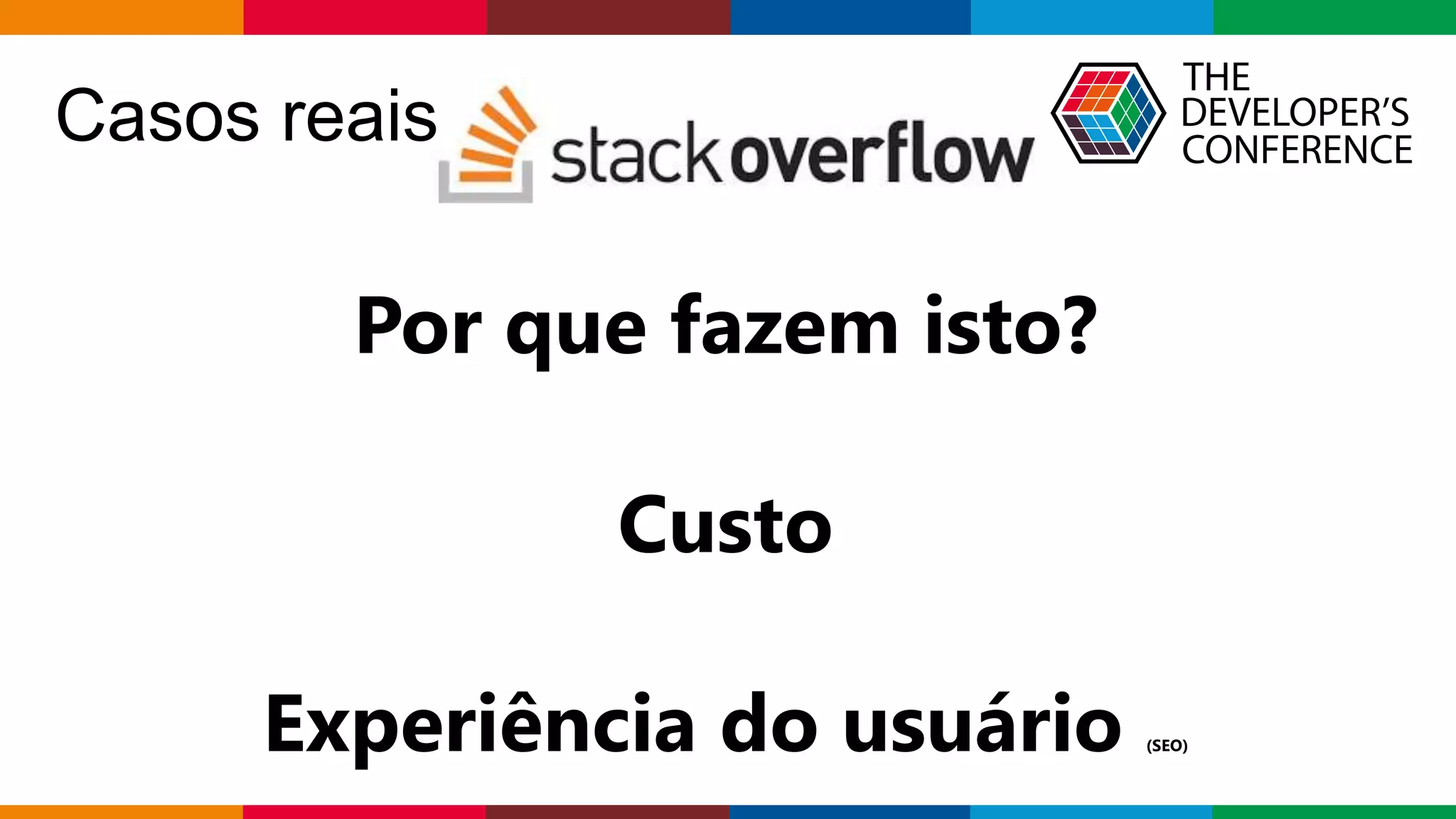 Globalcode – Open4education
Casos reais
Por que fazem isto?
Custo
Experiência do usuário (SEO)
 