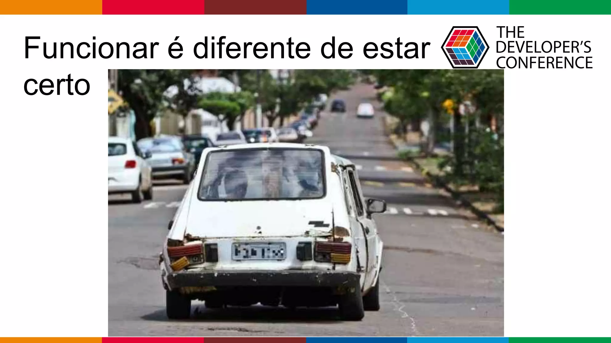 Globalcode – Open4education
Funcionar é diferente de estar
certo
 