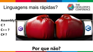 Globalcode – Open4education
Linguagens mais rápidas?
Assembly?
C ?
C++ ?
C# ?
Por que não?
 
