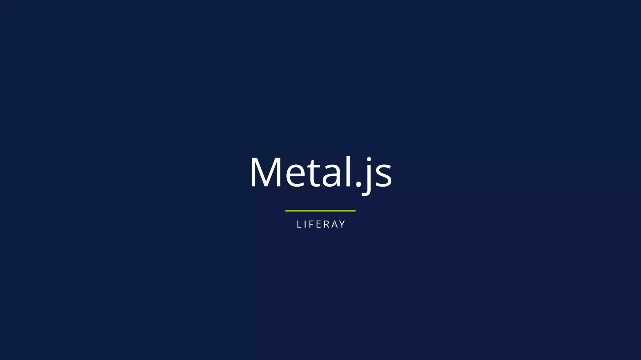 Metal.js
L I F E R AY